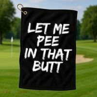 Let Me Pee In That Butt Funny Saying Sarcastic Golf Towel thumb 1