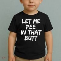 Let Me Pee In That Butt Funny Saying Sarcastic Toddler T-Shirt thumb 2