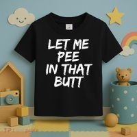 Let Me Pee In That Butt Funny Saying Sarcastic Toddler T-Shirt thumb 3