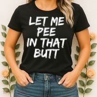 Let Me Pee In That Butt Funny Saying Sarcastic Women's T-Shirt thumb 2