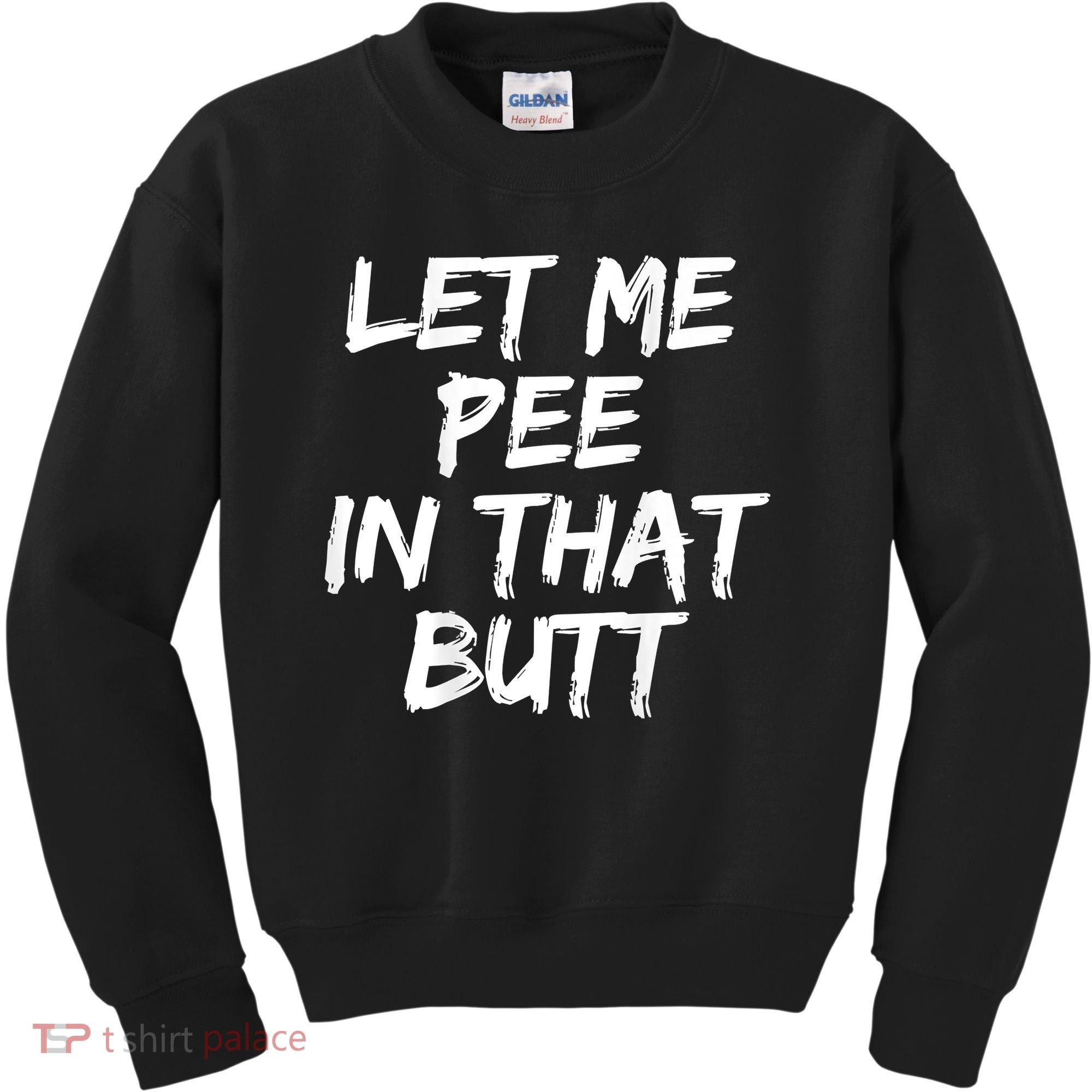 Let Me Pee In That Butt Funny Saying Sarcastic Kids Sweatshirt