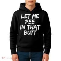 Let Me Pee In That Butt Funny Saying Sarcastic Kids Hoodie thumb 4