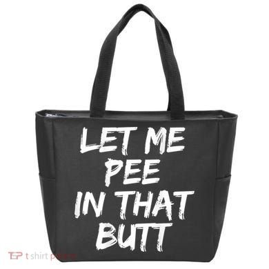 Let Me Pee In That Butt Funny Saying Sarcastic Tote Bag