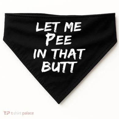Let Me Pee In That Butt USA-Made Doggie Bandana