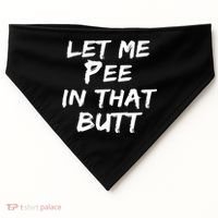 Let Me Pee In That Butt USA-Made Doggie Bandana thumb 0