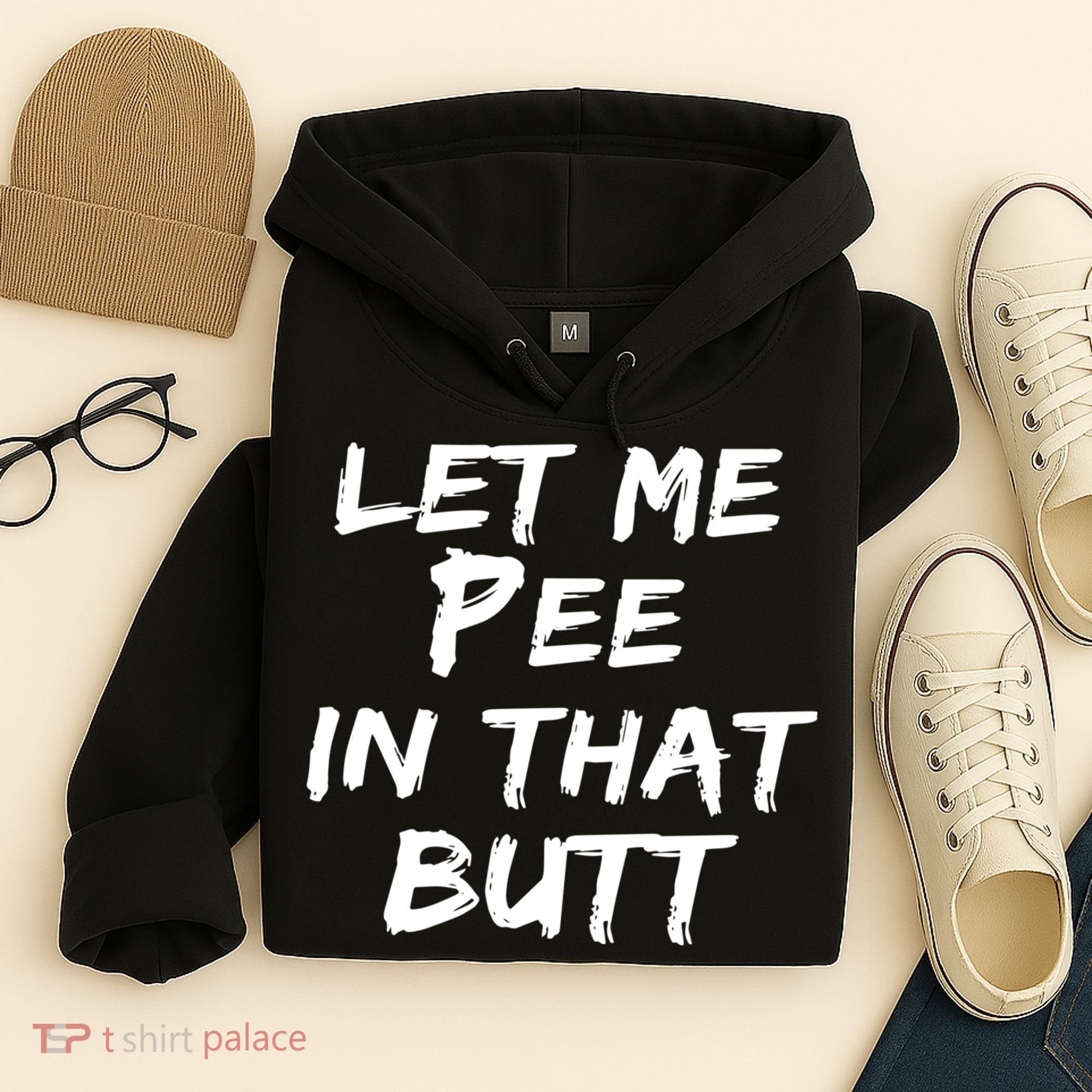 Let Me Pee In That Butt Hoodie