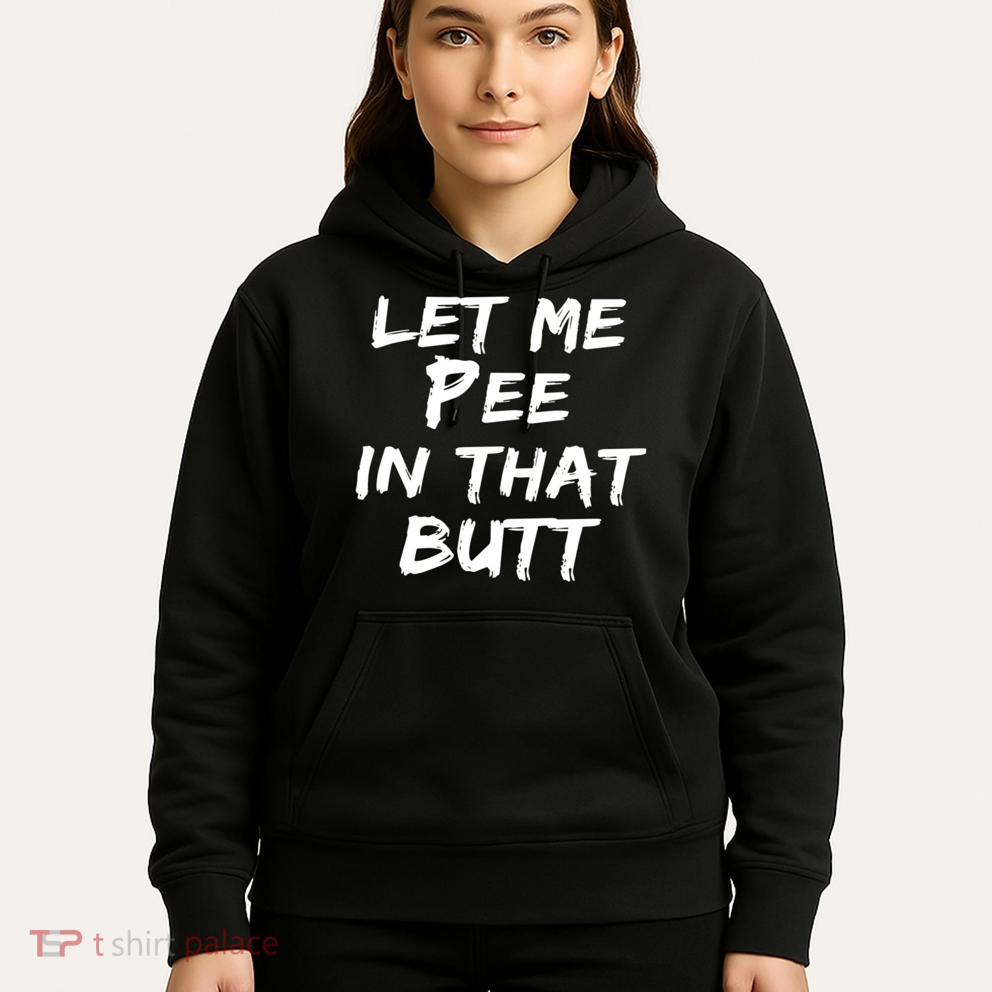 Let Me Pee In That Butt Hoodie