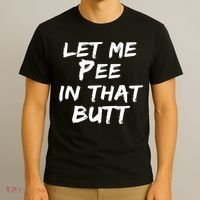 Let Me Pee In That Butt T-Shirt thumb 3