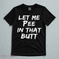 Let Me Pee In That Butt T-Shirt thumb 5