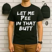 Let Me Pee In That Butt T-Shirt thumb 6