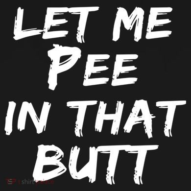 Let Me Pee In That Butt V-Neck T-Shirt
