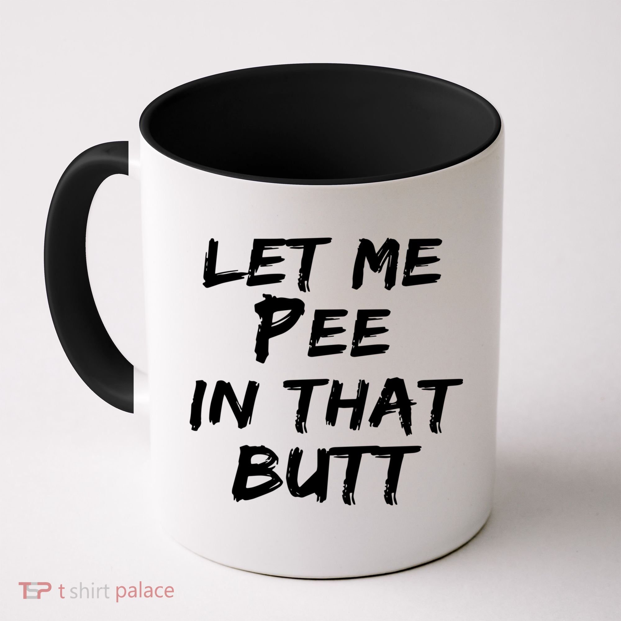 Let Me Pee In That Butt Coffee Mug