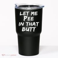 Let Me Pee In That Butt Tumbler thumb 0