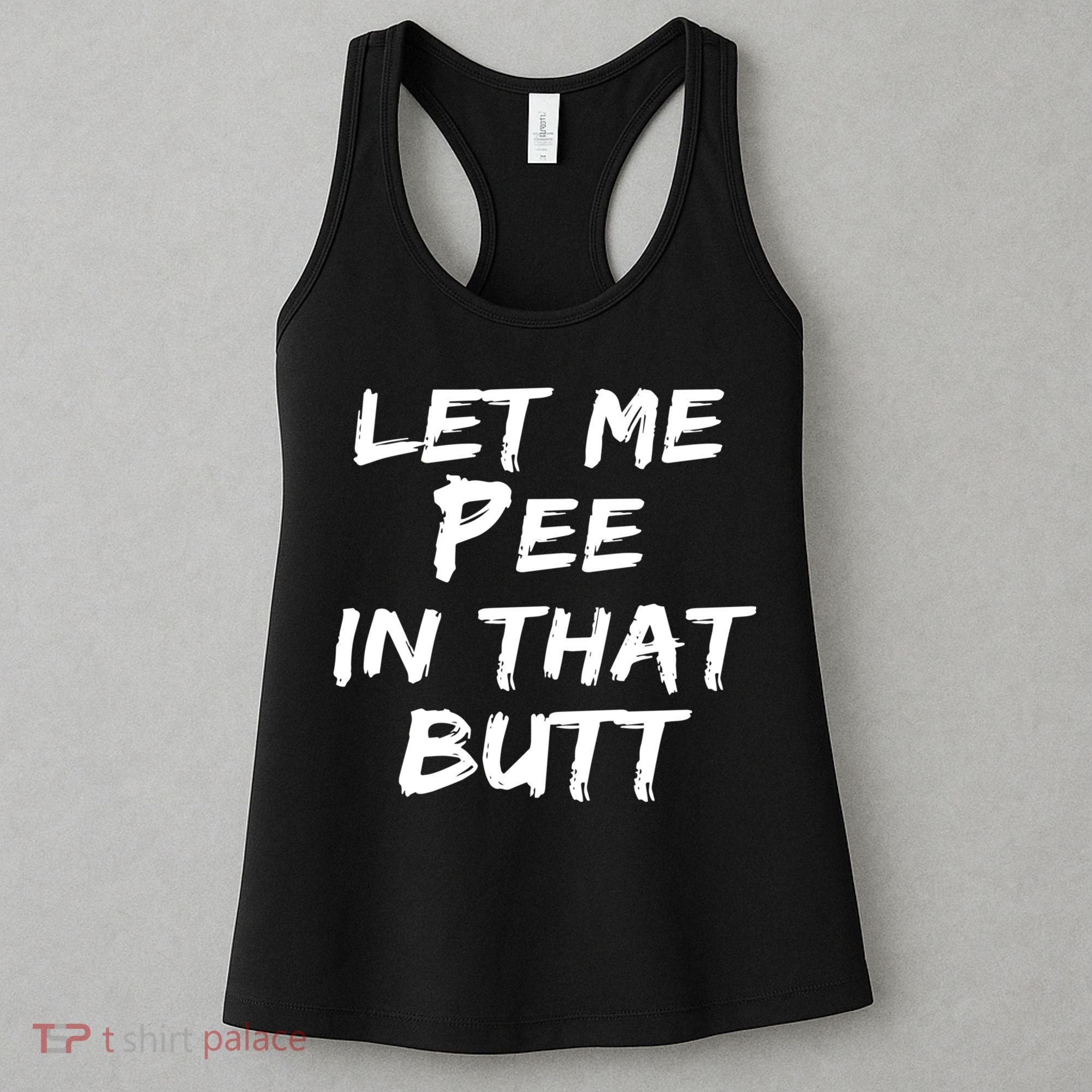 Let Me Pee In That Butt Women's Tank Top