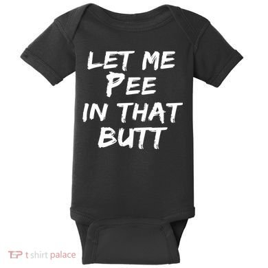Let Me Pee In That Butt Baby Bodysuit