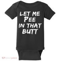 Let Me Pee In That Butt Baby Bodysuit thumb 0