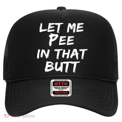 Let Me Pee In That Butt Hat