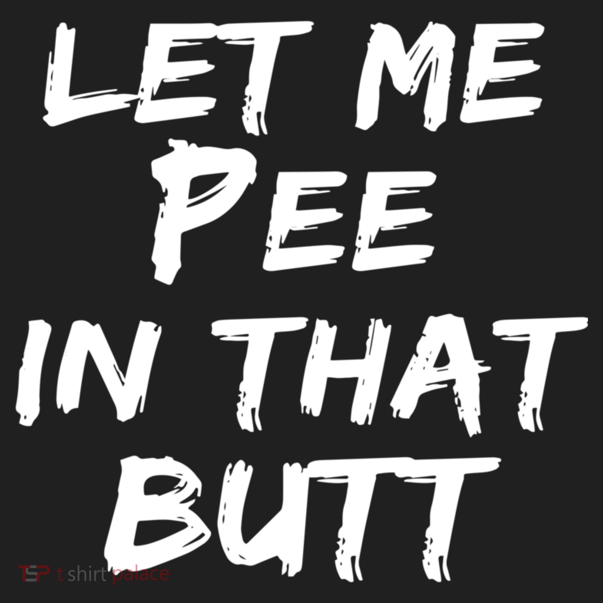 Let Me Pee In That Butt Hat