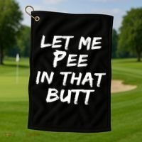 Let Me Pee In That Butt Golf Towel thumb 1