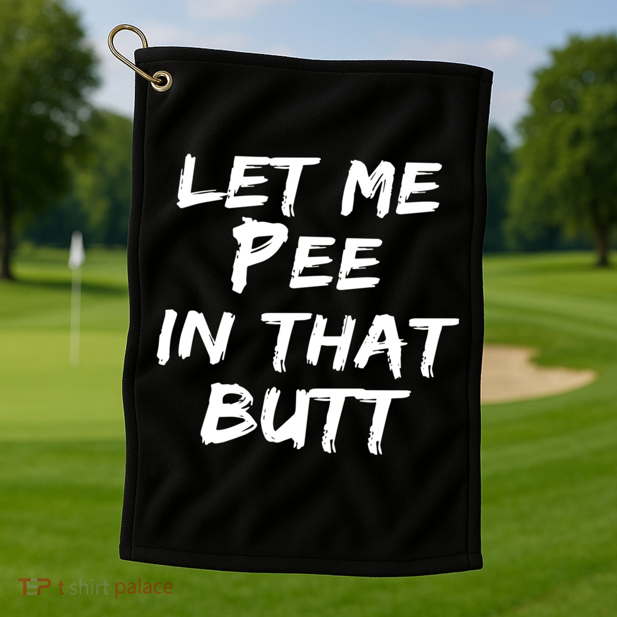 Let Me Pee In That Butt Golf Towel