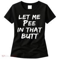 Let Me Pee In That Butt Women's T-Shirt thumb 0