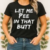 Let Me Pee In That Butt Women's T-Shirt thumb 2