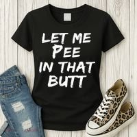 Let Me Pee In That Butt Women's T-Shirt thumb 3