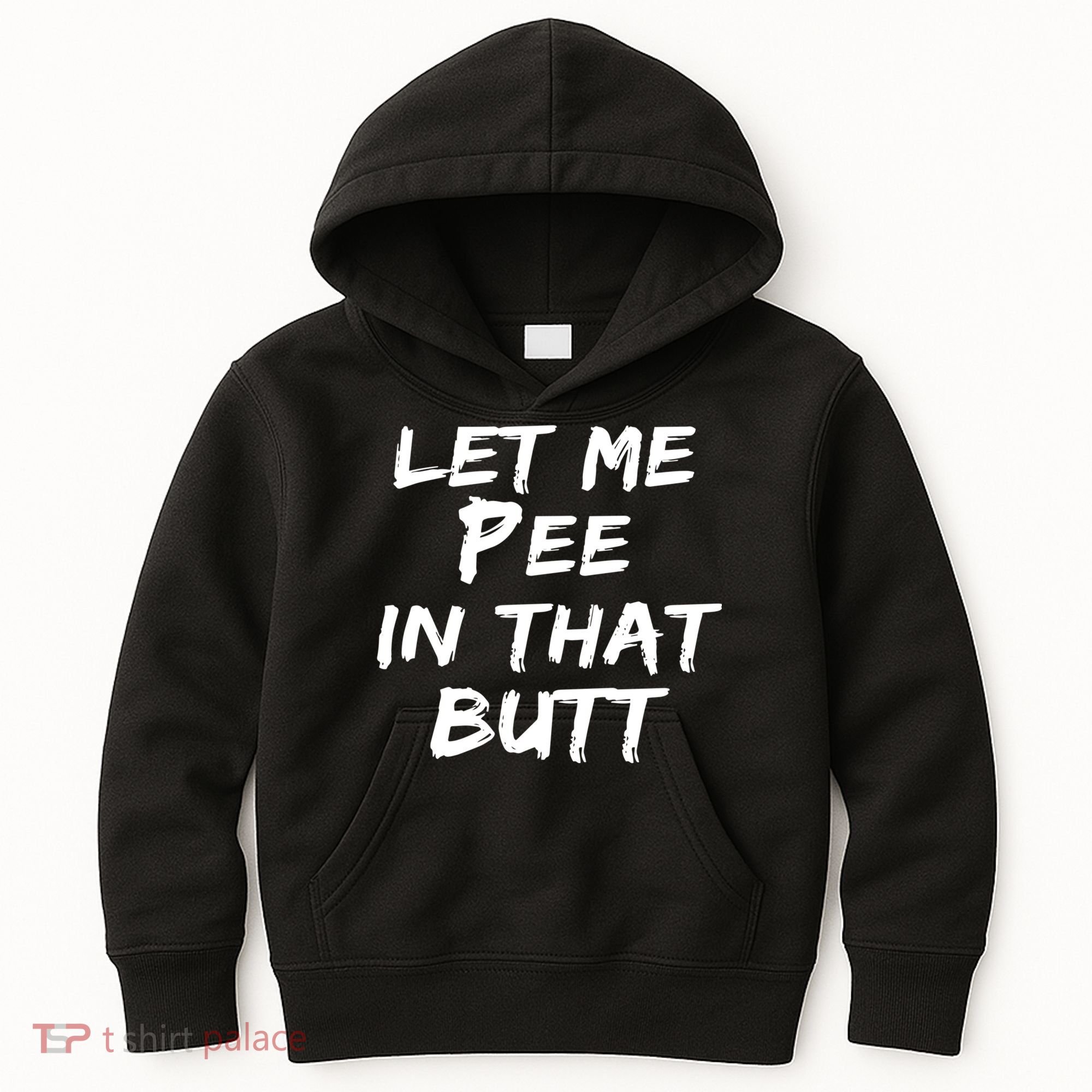 Let Me Pee In That Butt Kids Hoodie