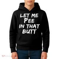 Let Me Pee In That Butt Kids Hoodie thumb 4