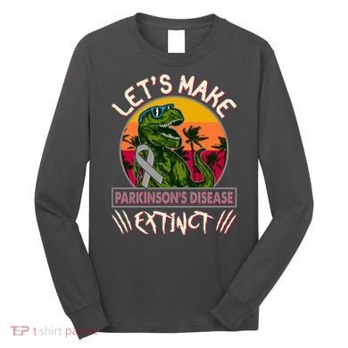 Let's Make Parkinson's Disease Extinct TRex Dinosaur Long Sleeve Shirt