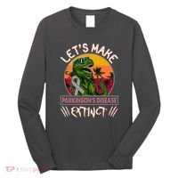 Let's Make Parkinson's Disease Extinct TRex Dinosaur Long Sleeve Shirt thumb 0