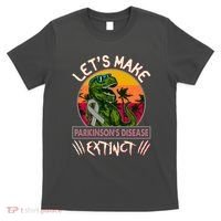 Let's Make Parkinson's Disease Extinct TRex Dinosaur T-Shirt thumb 0