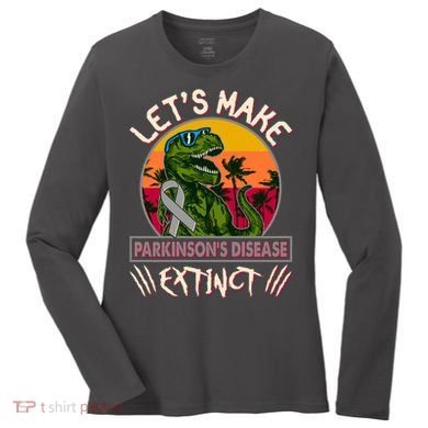 Let's Make Parkinson's Disease Extinct TRex Dinosaur Women's Long Sleeve Shirt