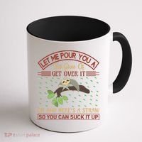 Let Me Pour You A Tall Glass Of Get Over It Coffee Mug thumb 1