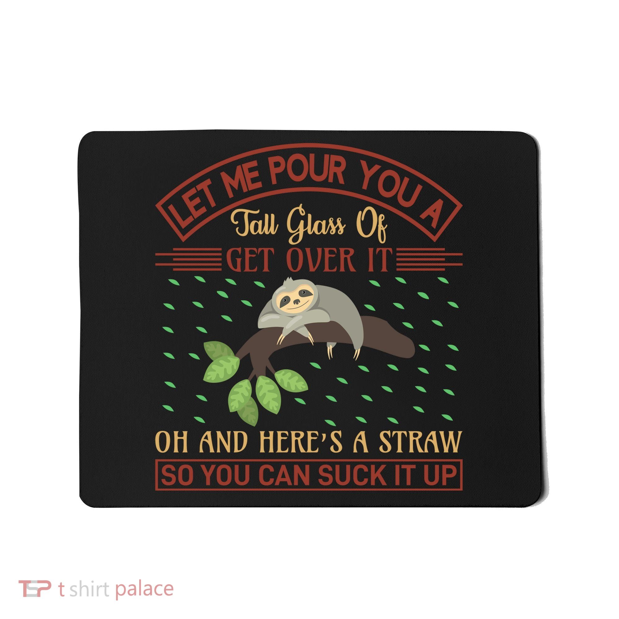Let Me Pour You A Tall Glass Of Get Over It Mousepad