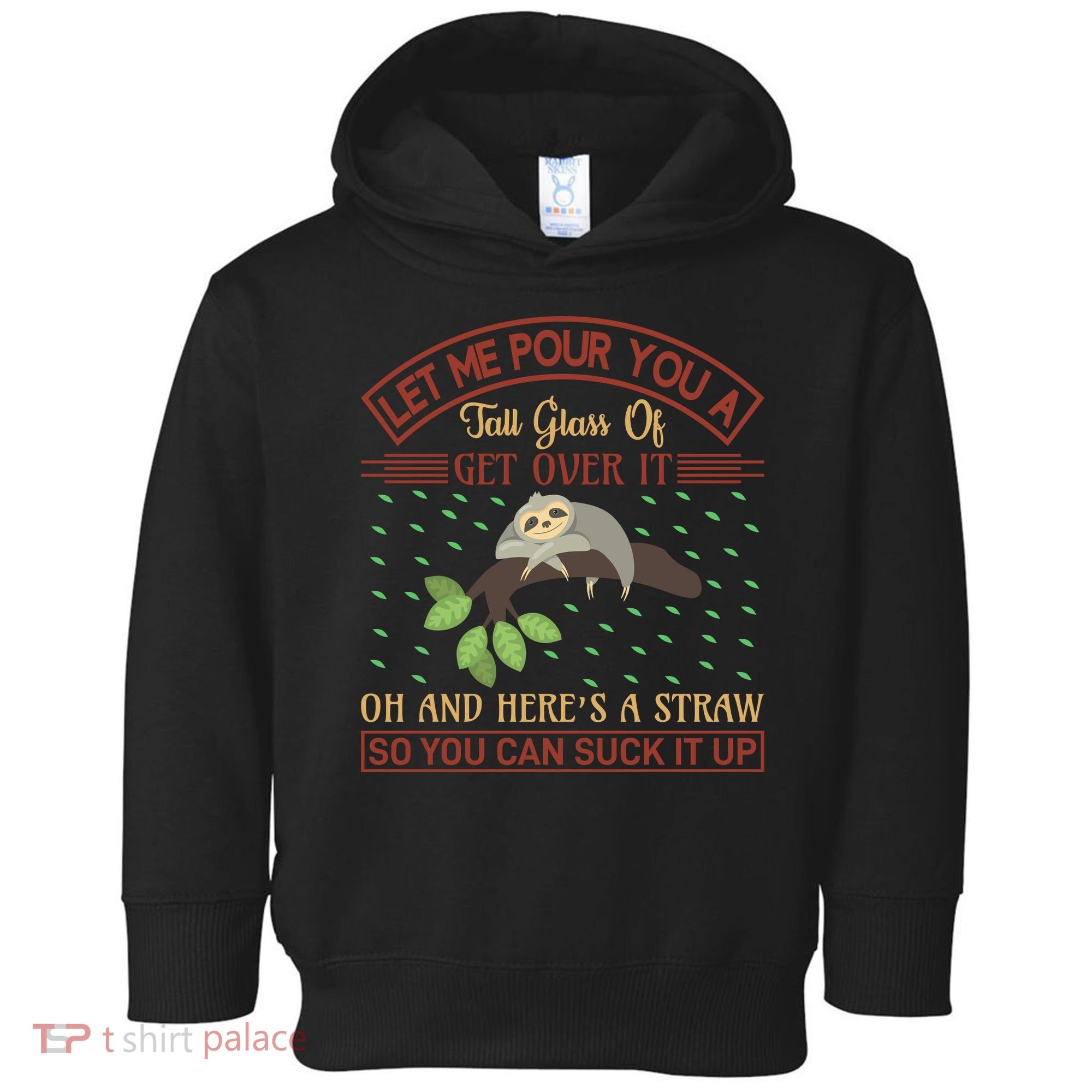 Let Me Pour You A Tall Glass Of Get Over It Toddler Hoodie
