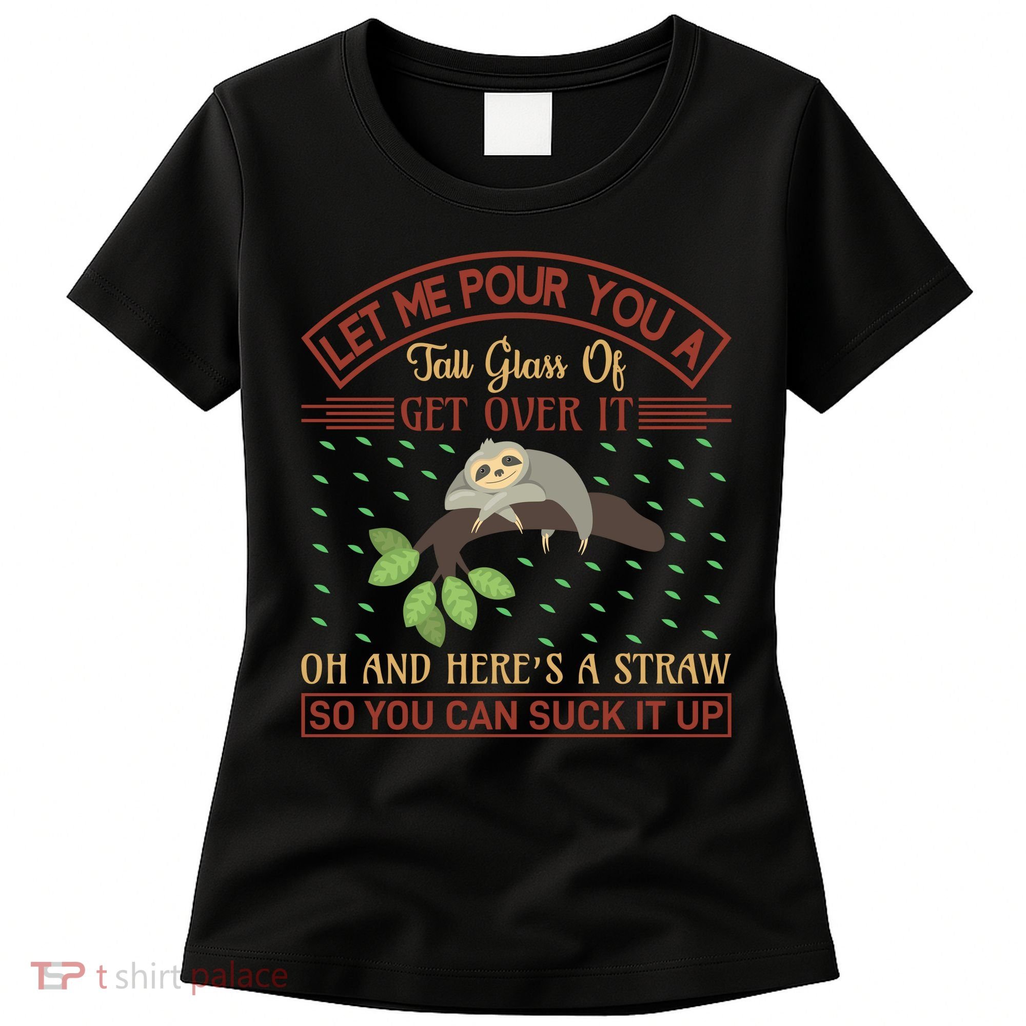 Let Me Pour You A Tall Glass Of Get Over It Women's T-Shirt