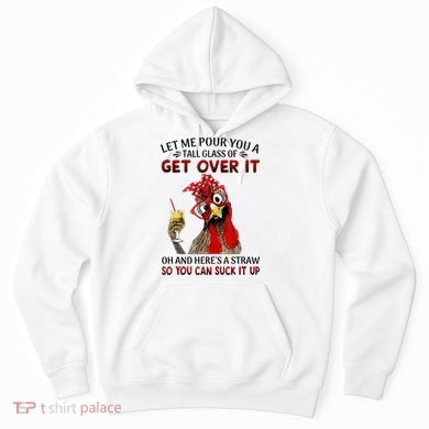 Let Me Pour You A Tall Glass Chicken Suck It Up Hoodie