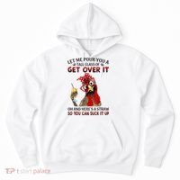 Let Me Pour You A Tall Glass Chicken Suck It Up Hoodie thumb 0