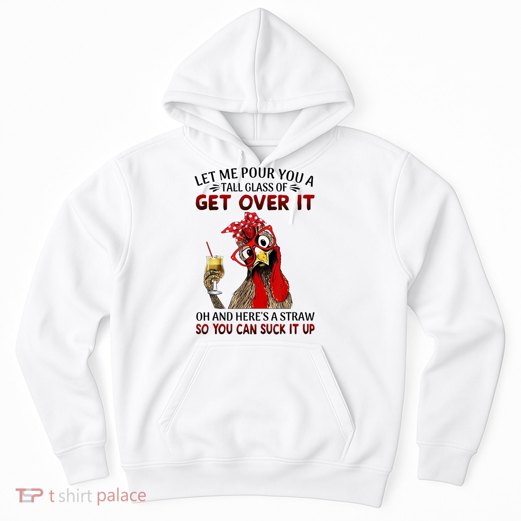 Let Me Pour You A Tall Glass Chicken Suck It Up Hoodie