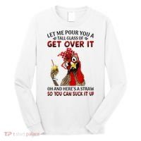 Let Me Pour You A Tall Glass Chicken Suck It Up Long Sleeve Shirt thumb 0
