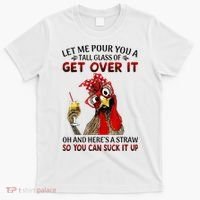 Let Me Pour You A Tall Glass Chicken Suck It Up T-Shirt thumb 0