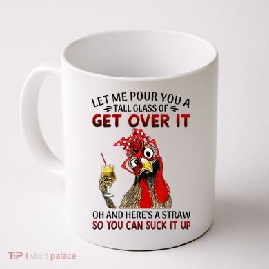 Let Me Pour You A Tall Glass Chicken Suck It Up Coffee Mug