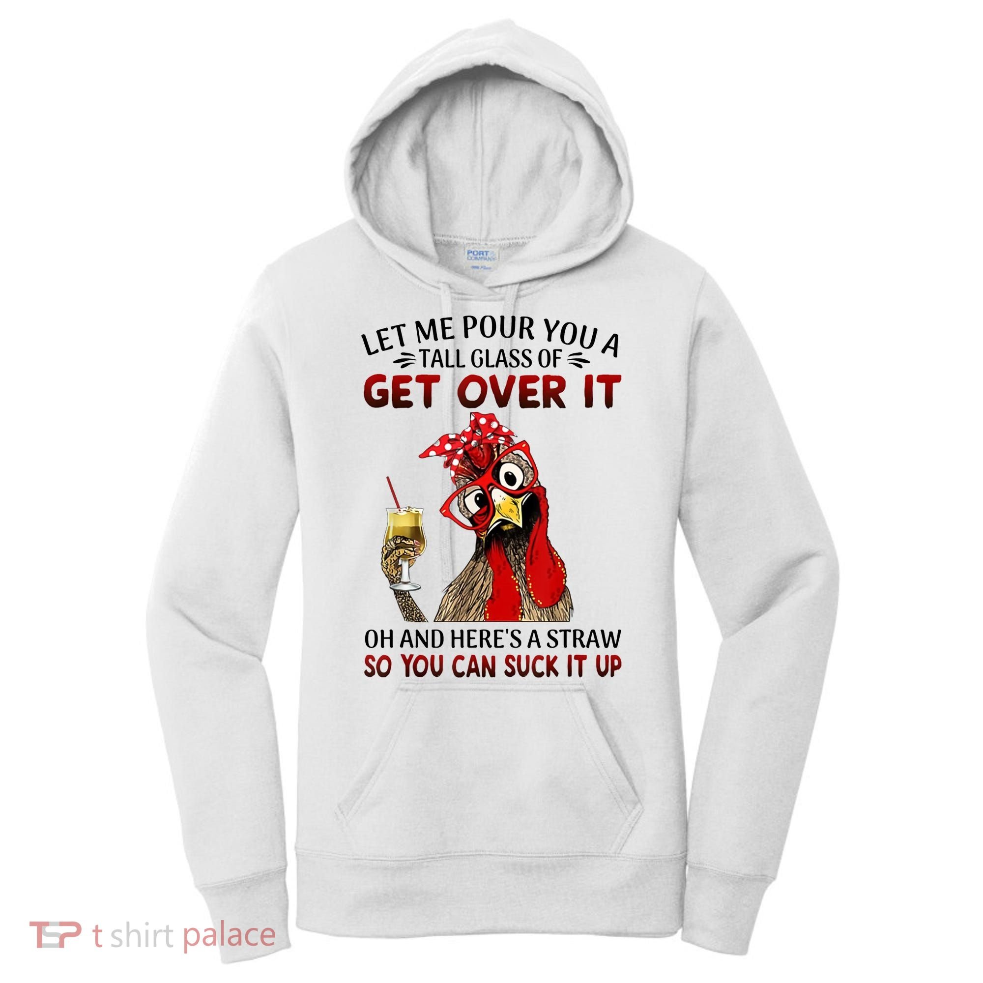 Let Me Pour You A Tall Glass Chicken Suck It Up Women's Hoodie