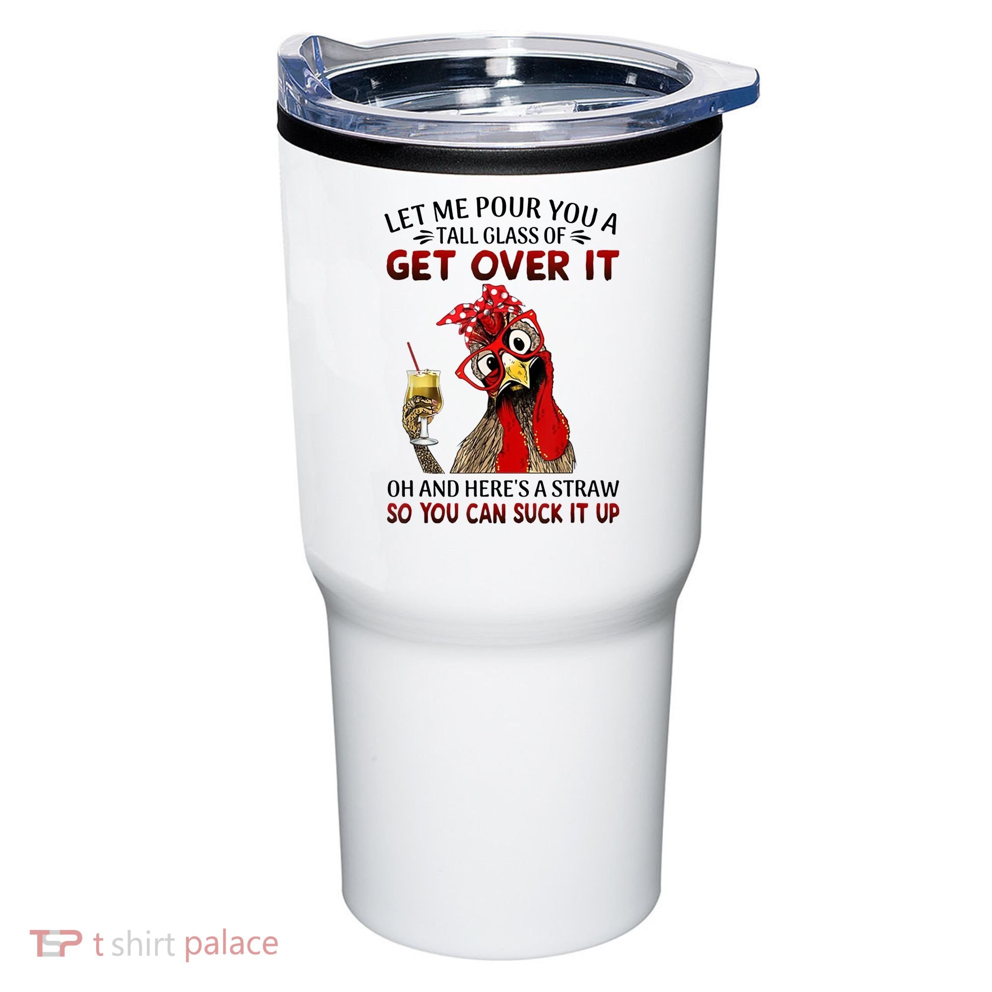Let Me Pour You A Tall Glass Chicken Suck It Up Tumbler
