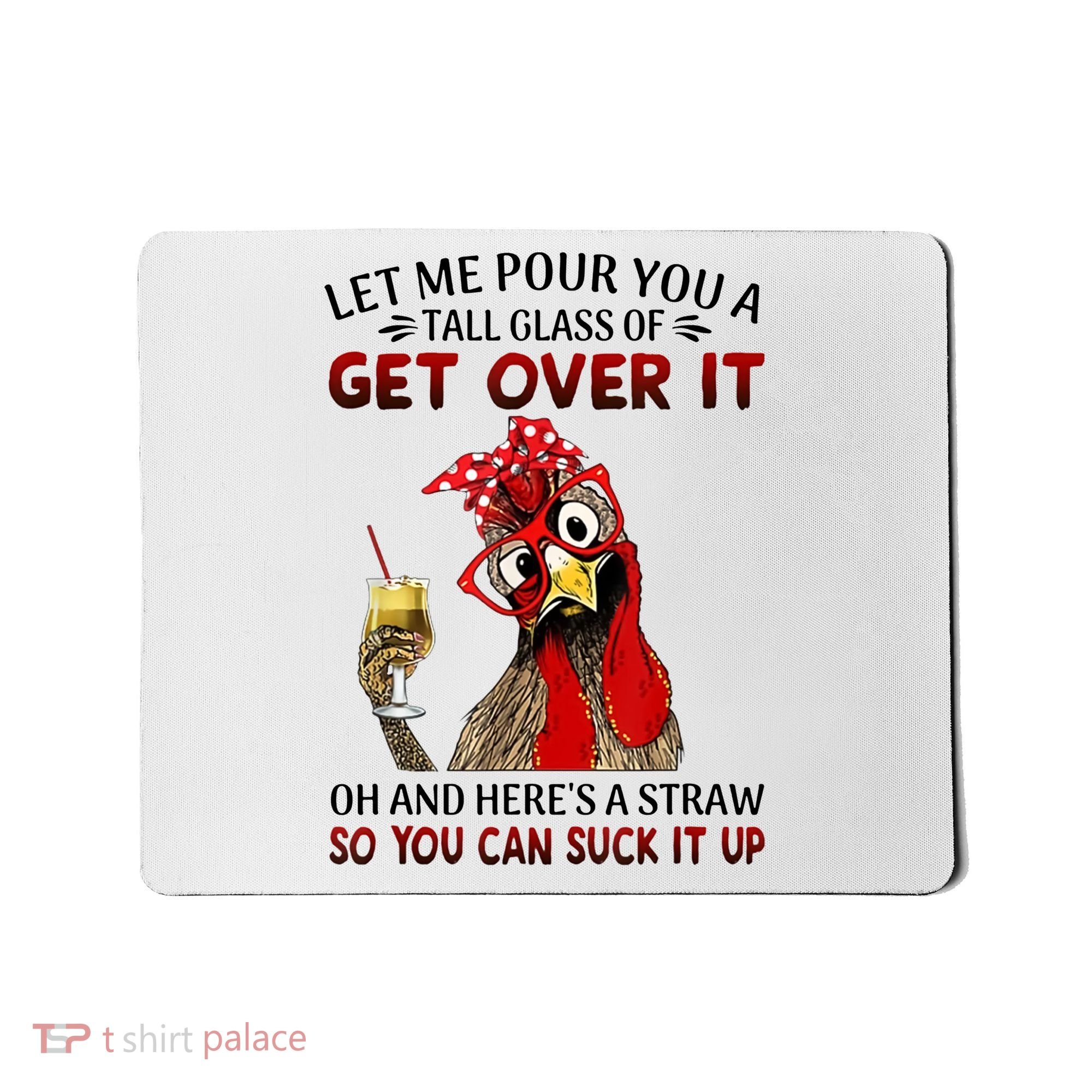 Let Me Pour You A Tall Glass Chicken Suck It Up Mousepad