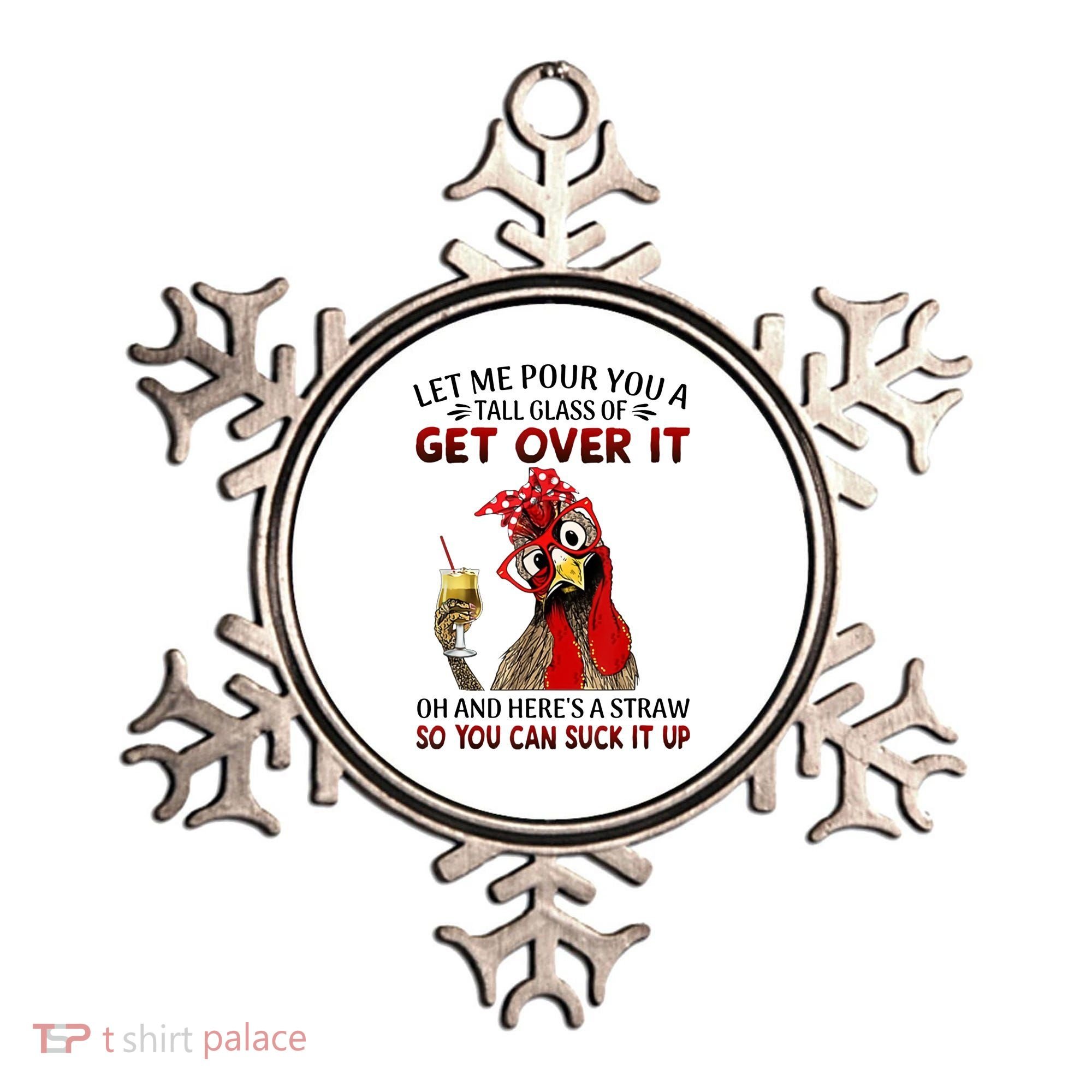 Let Me Pour You A Tall Glass Chicken Suck It Up Ornament