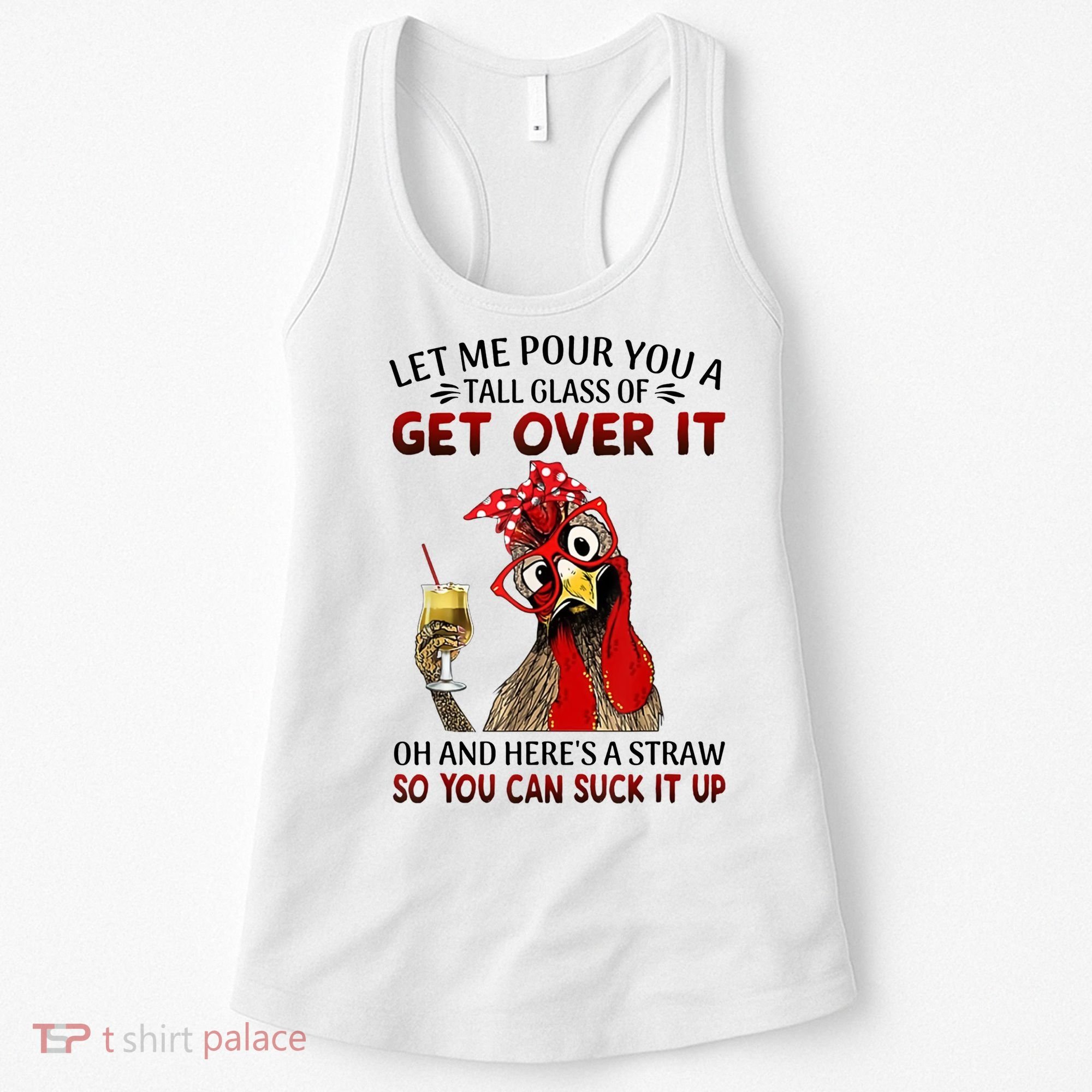 Let Me Pour You A Tall Glass Chicken Suck It Up Women's Tank Top