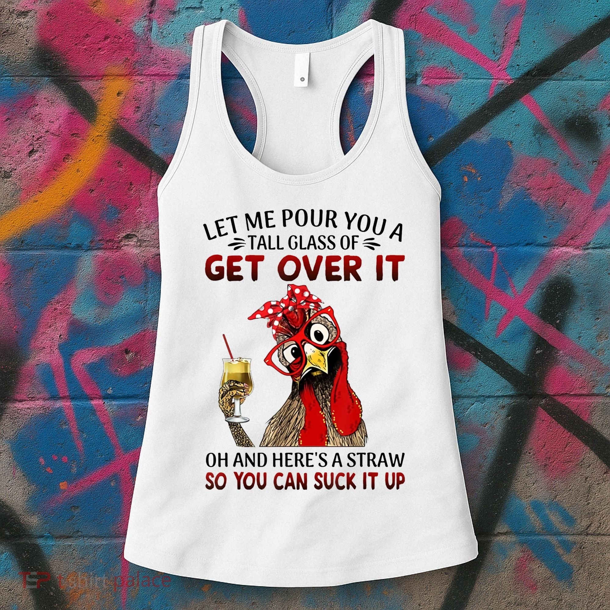 Let Me Pour You A Tall Glass Chicken Suck It Up Women's Tank Top