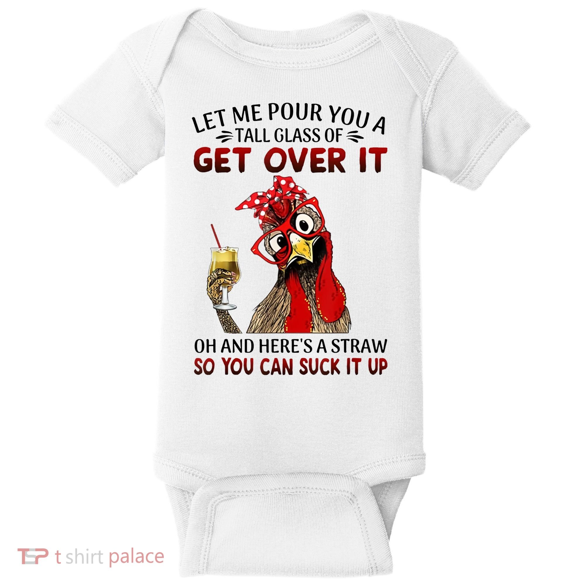 Let Me Pour You A Tall Glass Chicken Suck It Up Baby Bodysuit